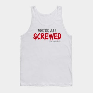 We're all Screwed Tank Top